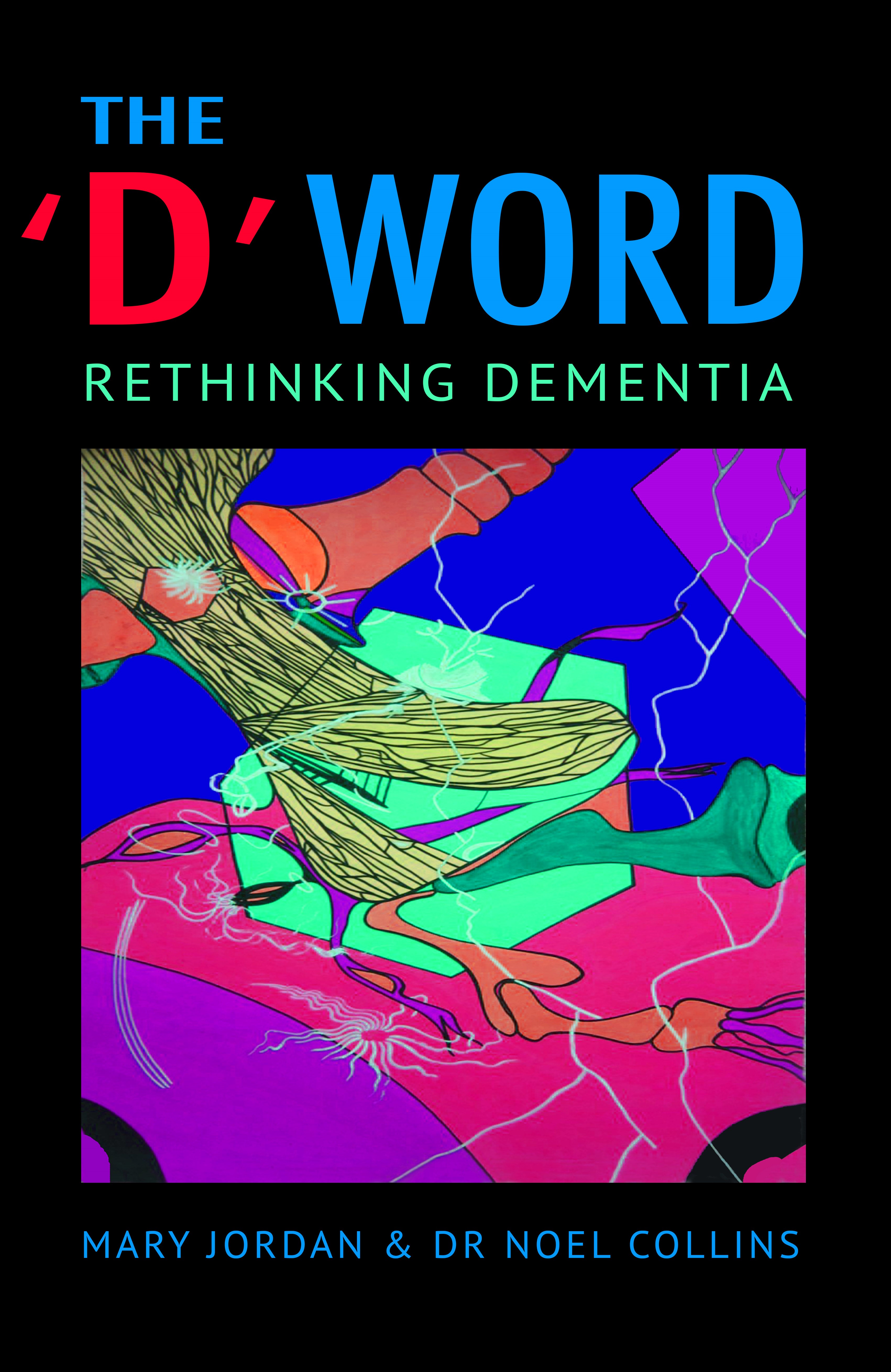 The D Word - Rethinking Dementia